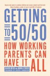 Getting to 50/50: How working parents can have it all - Sharon Meers, Joanna Strober