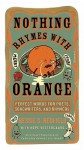 Nothing Rhymes with Orange: Perfect Words for Poets, Songwriters, and Rhymers - Bessie G. Redfield, Hope Vestergaard