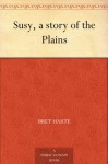 Susy, a story of the Plains - Bret Harte