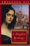 A Singular Hostage - Thalassa Ali