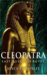 Cleopatra: Last Queen Of Egypt - Joyce A. Tyldesley