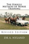 The Kikkuli Method of Horse Training: Revised Edition - Ann Nyland