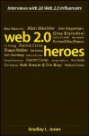 Web 2.0 Heroes: Interviews with 20 Web 2.0 Influencers - Bradley L. Jones