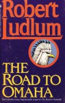 The Road to Omaha - Robert Ludlum