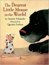 Dearest Little Mouse in the World - Antonie Schneider, Quentin Greban, J. James