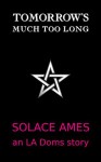 Tomorrow's Much Too Long - Solace Ames