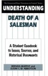 Understanding Death of a Salesman: A Student Casebook to Issues, Sources, and Historical Documents - Brenda Murphy, Susan C.W. Abbotson, Susan C. Abbotson