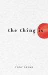 The Thing Is - Tony Payne