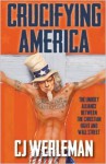 Crucifying America: the unholy alliance between the Christian Right and Wall Street - C.J. Werleman