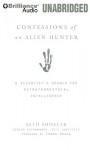 Confessions of an Alien Hunter: A Scientist's Search for Extraterrestrial Intelligence - Seth Shostak