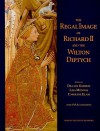 The Regal Image of Richard II and the Wilton Diptych - Dillian Gordon, L. Monnas, Caroline Elam, Lisa Monnas, C. Elam, Caroline M. Barron