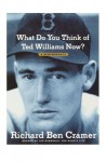 What Do You Think of Ted Williams Now? - Richard Ben Cramer