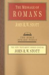 The Message of Romans: God's Good News for the World - John R.W. Stott