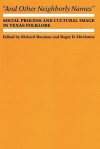 And Other Neighborly Names: Social Process and Cultural Image in Texas Folklore - Richard Bauman, Roger D. Abrahams