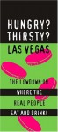 Hungry? Thirsty? Las Vegas: The Real Lowdown on the Cheap Eats and Great Drinks on and Off the Strip! - Tod Goldberg