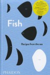 Fish: Recipes from the Sea - Phaidon Press, Carol-Jane Jackson