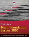 Professional Team Foundation Server 2010 - Ed Blankenship, Martin Woodward, Grant Holliday, Brian Keller