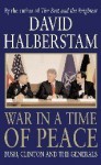 War in a Time of Peace: Bush, Clinton and the Generals - David Halberstam