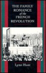 The Family Romance of the French Revolution - Lynn Hunt