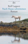 Nach Hause Schwimmen: Roman - Rolf Lappert