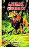 Animal Stories: An Account of the Author's Famous Expedition in Search of Wild Animals for the Circus - P.T. Barnum, Florence White Williams