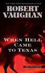 When Hell Came to Texas (Thorndike Large Print Western Series) - Robert Vaughan