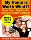 My Home is Worth What?! - Don't Panic: 9 Options for Your Underwater Mortgage - Howard Bono, Lynn Rogers