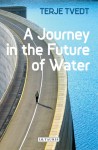 A Journey in the Future of Water - Terje Tvedt