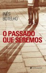 O Passado que Seremos - Inês Botelho