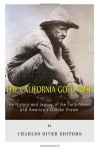 The California Gold Rush: The History and Legacy of the Forty-Niners and America's Golden Dream - Charles River Editors