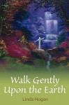 Walk Gently Upon the Earth - Linda Hogan