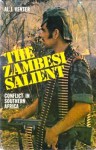 The Zambesi Salient: Conflict In Southern Africa - Al J. Venter