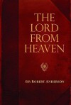 The Lord from Heaven - Robert Anderson