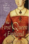 The First Queen of England: The Myth of "Bloody Mary" - Linda Porter