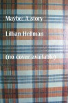 Maybe: A Story - Lillian Hellman