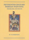 Fifteenth-Century Persian Painting: Problems and Issues - B.W. Robinson