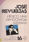 México: Una Democracia Bárbara - José Revueltas