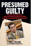 Presumed Guilty: What the Jury Never Knew About Laci Peterson's Murder and Why Scott Peterson Should Not Be on Death Row - Matt Dalton