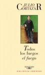 Todos los fuegos el fuego - Julio Cortázar