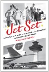 Jet Set: The People, the Planes, the Glamour, and the Sex in Aviation's Glory Years - William Stadiem