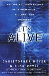 It's Alive: The Coming Convergence of Information, Biology, and Business - Christopher Meyer, Stan Davis