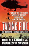 Taking Fire: The True Story of a Decorated Chopper Pilot - Ron Alexander, Charles W. Sasser