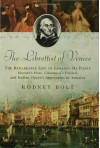 The Librettist of Venice: The Remarkable Life of Lorenzo Da Ponte--Mozart's Poet, Casanova's Friend, and Italian Opera's Impre - Rodney Bolt