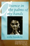 Absence in the Palm of My Hands and Other Poems - Asha Bandele