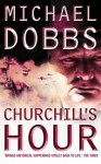 Churchill's Hour - Michael Dobbs