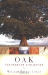 Oak: The Frame of Civilization - William Bryant Logan