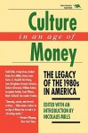 Culture in an Age of Money: The Legacy of the 1980s in America - Nicolaus Mills