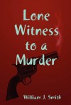 Lone Witness to a Murder - William J. Smith