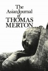 The Asian Journal of Thomas Merton - Thomas Merton, Patrick Hart, James Laughlin