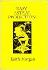 Easy Astral Projection - Keith Morgan